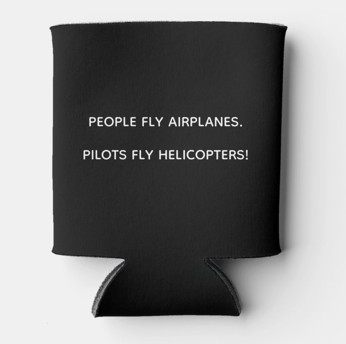 'Pilots Fly Helicopters' Can Coozie