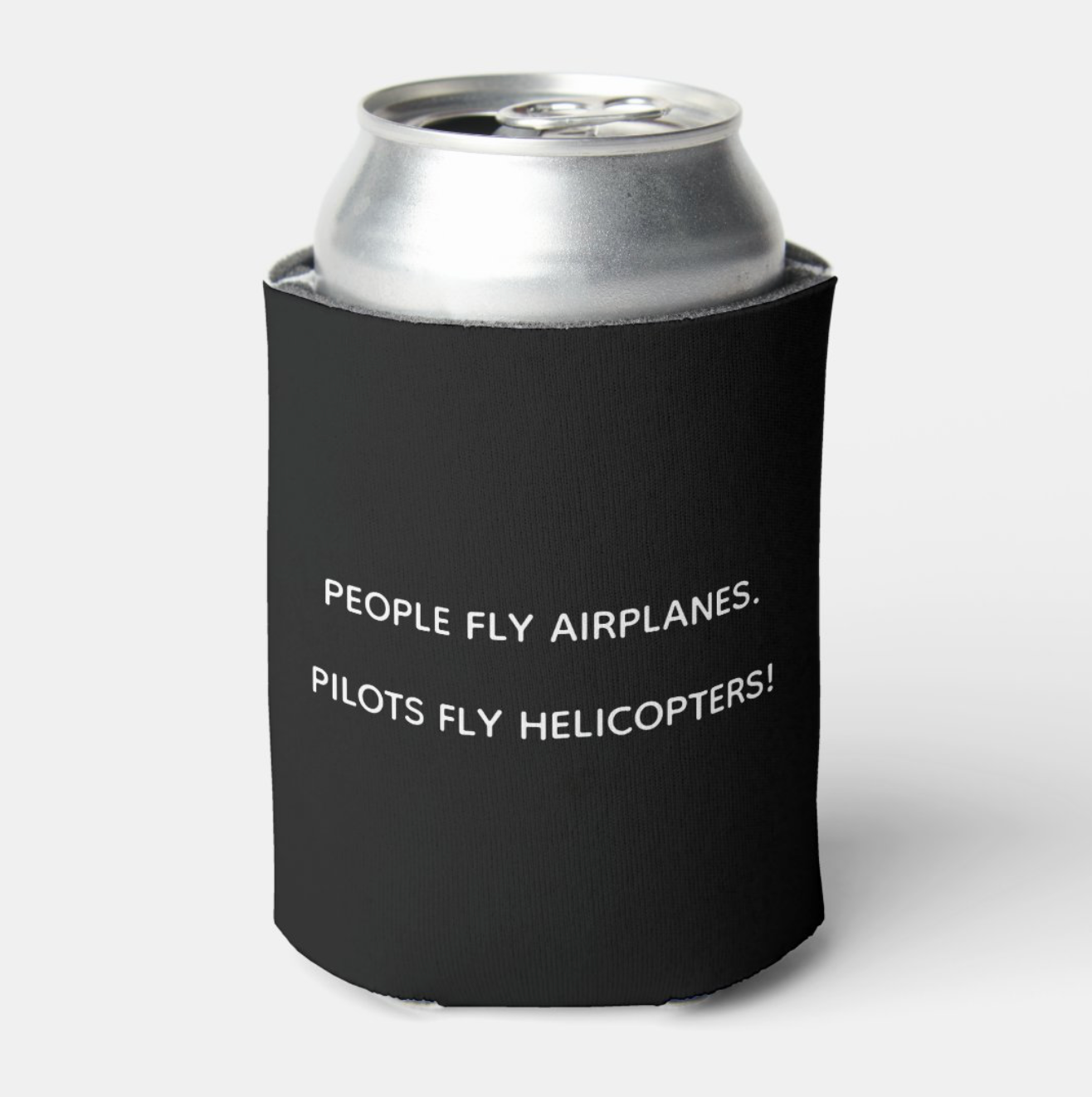 'Pilots Fly Helicopters' Can Coozie
