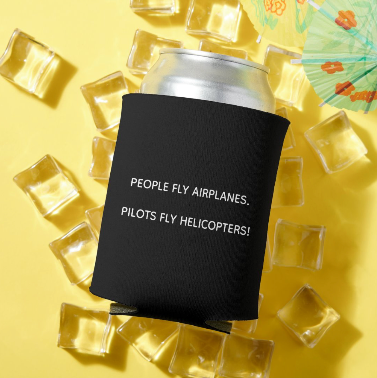 'Pilots Fly Helicopters' Can Coozie